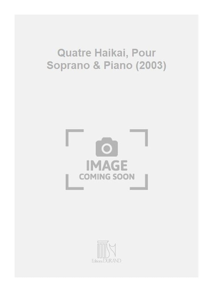 Quatre Haikai, Pour Soprano & Piano (2003)